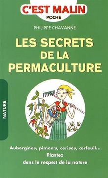 Les secrets de la permaculture : aubergines, piments, cerises, cerfeuil... : plantez dans le respect de la nature