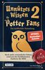 Unnützes Wissen für Potter-Fans 2 – Die inoffizielle Sammlung: Noch mehr erstaunliche Fakten rund um den berühmtesten Zauberer der Welt | Ein besonderes Buch für Potterheads