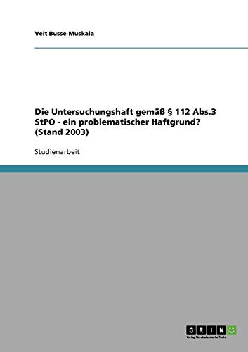 Die Untersuchungshaft gemäß § 112 Abs.3 StPO. Ein problematischer Haftgrund?: Stand 2003