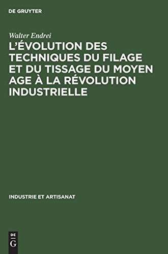 L’évolution des techniques du filage et du tissage du Moyen Age à la révolution industrielle (Industrie et Artisanat, 4, Band 4)