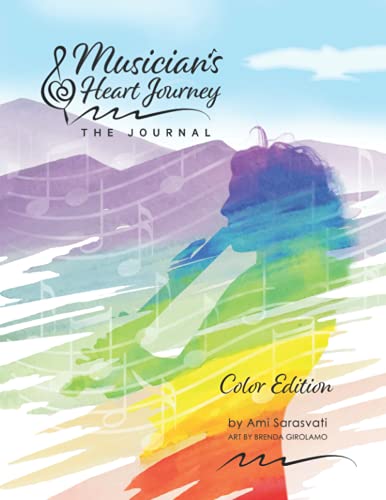 Musician's Heart Journey: The Journal, Color Edition: A Journaling Course and Daytimer for Musicians: Discover the Voice of Your Inner Musical Muse
