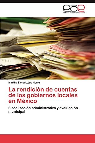 La rendición de cuentas de los gobiernos locales en México: Fiscalización administrativa y evaluación municipal