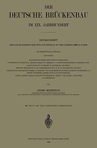 Der Deutsche Brückenbau im Xix. Jahrhundert: Denkschrift bei Gelegenheit der Weltausstellung des Jahres 1900 in Paris