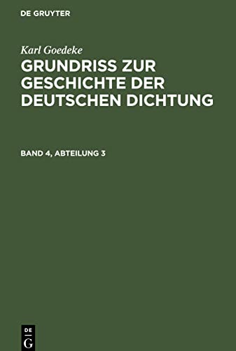 Grundriss zur Geschichte der deutschen Dichtung, Band 4, Abteilung 3, Grundriss zur Geschichte der deutschen Dichtung Band 4, Abteilung 3