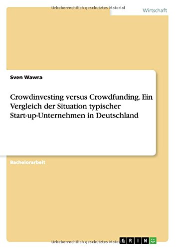 Crowdinvesting versus Crowdfunding. Ein Vergleich der Situation typischer Start-up-Unternehmen in Deutschland