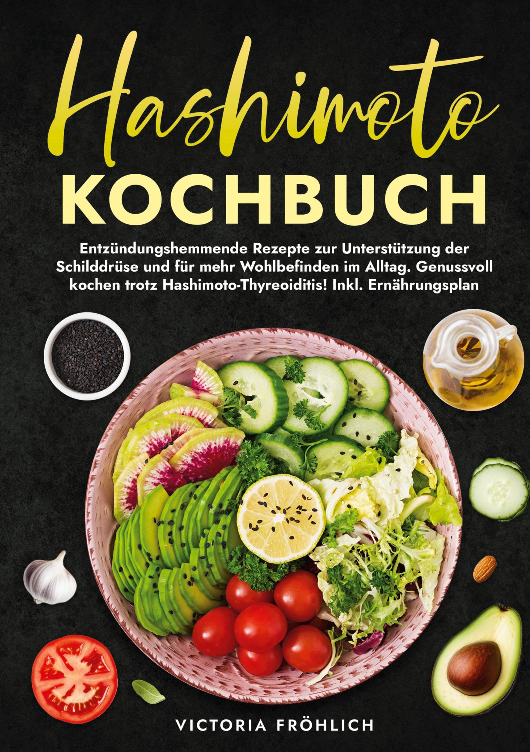 Hashimoto Kochbuch: Entzündungshemmende Rezepte zur Unterstützung der Schilddrüse und für mehr Wohlbefinden im Alltag. Genussvoll kochen trotz Hashimoto-Thyreoiditis! Inkl. Ernährungsplan