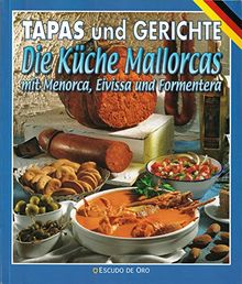 Die Küche Mallorcas. Mit Menorca, Eivissa und Formentera. Tapas und Gerichte.