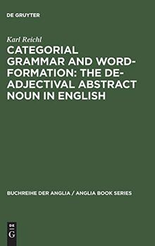 Categorial Grammar and Word-Formation: The De-adjectival Abstract Noun in English (Buchreihe der Anglia / Anglia Book Series, 22, Band 22)