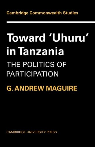 Toward 'Uhuru' in Tanzania: The Politics of Participation (Cambridge Commonwealth Series, Band 1)