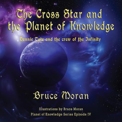 The Cross Star and the Planet of Knowledge: Dannie Tate and the crew of the Infinity (The Planet of Knowledge Series Episode, Band 4)