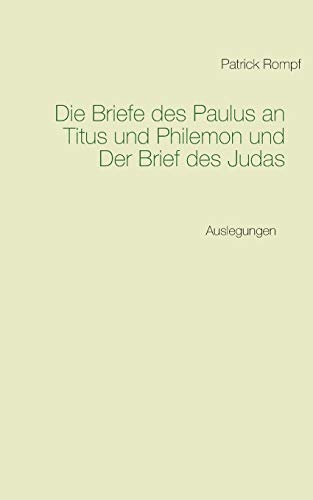 Die Briefe des Paulus an Titus und Philemon und Der Brief des Judas: Auslegungen
