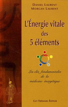 L'énergie vitale des 5 éléments : les clés fondamentales de la médecine énergétique