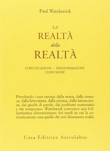 La realtà della realtà. Confusione, disinformazione, comunicazione