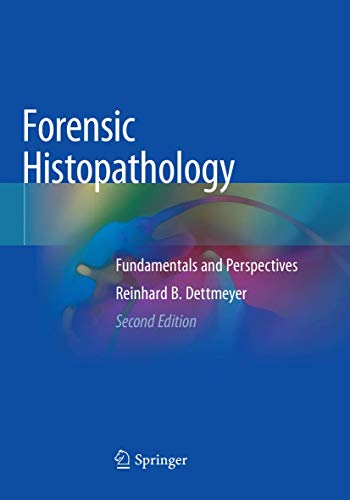Dettmeyer, Reinhard B. Forensic Histopathology, Fundamentals And Perspectives