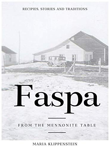 FASPA: RECIPES, STORIES, AND TRADITIONS. FROM THE MENNONITE TABLE