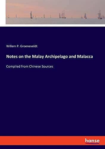 Notes on the Malay Archipelago and Malacca: Compiled from Chinese Sources