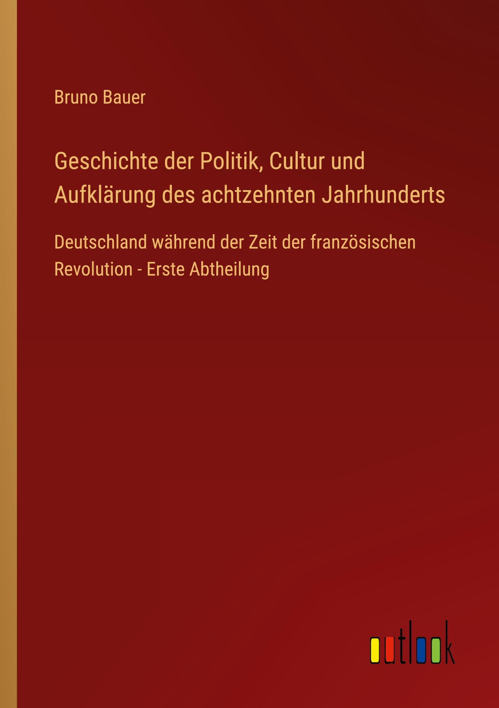 Geschichte der Politik, Cultur und Aufklärung des achtzehnten Jahrhunderts: Deutschland während der Zeit der französischen Revolution - Erste Abtheilung