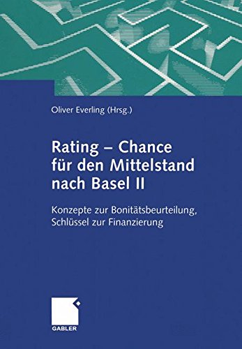 Rating _ Chance für den Mittelstand nach Basel II: Konzepte zur Bonitätsbeurteilung, Schlüssel zur Finanzierung