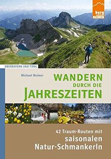 Wandern durch die Jahreszeiten: 42 Traum-Routen mit saisonalen Natur-Schmankerln