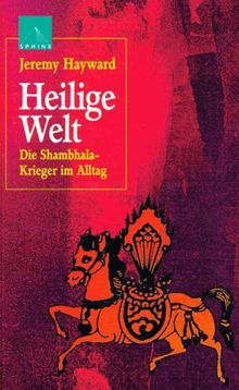 Heilige Welt. Die Shambhala- Krieger im Alltag