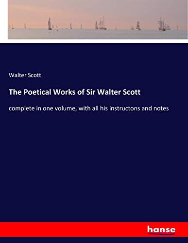 The Poetical Works of Sir Walter Scott: complete in one volume, with all his instructons and notes