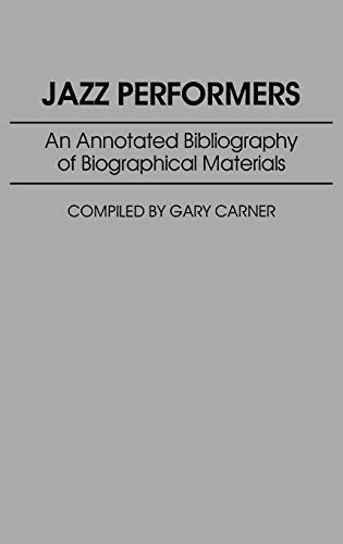 Jazz Performers: An Annotated Bibliography of Biographical Materials (Music Reference Collection, Band 26)