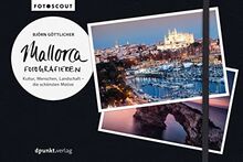 Mallorca fotografieren: Kultur, Menschen, Landschaft – die schönsten Motive (Fotoscout - Der Reiseführer für Fotografen)