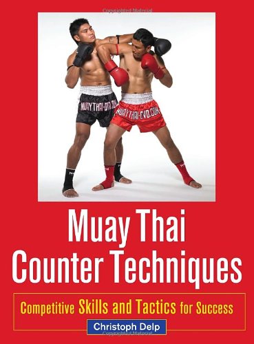 Muay Thai Counter Techniques: Competitive Skills and Tactics for Success