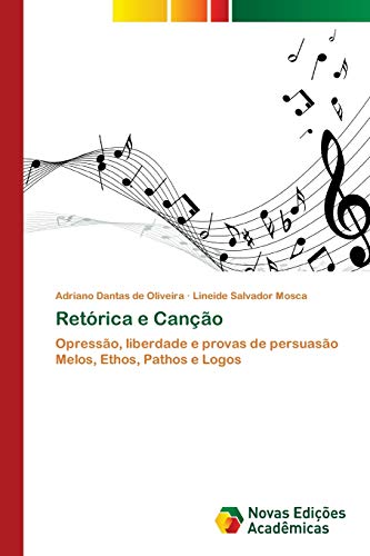 Retórica e Canção: Opressão, liberdade e provas de persuasão Melos, Ethos, Pathos e Logos