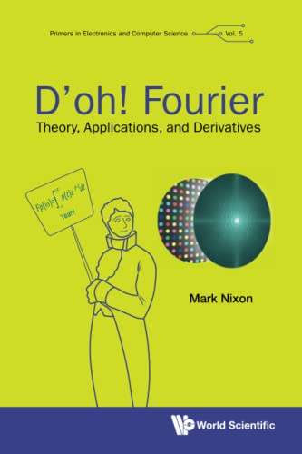 D'oh! Fourier: Theory, Applications, And Derivatives (Primers In Electronics And Computer Science, Band 5)