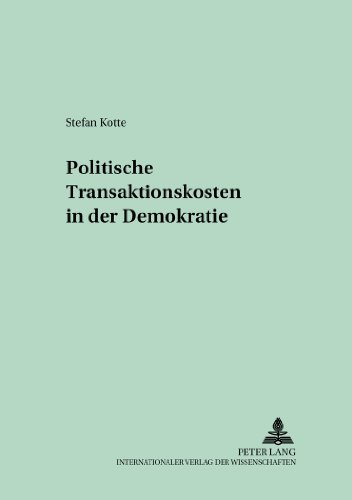 Politische Transaktionskosten in der Demokratie (Kollektive Entscheidungen, Wirtschaftspolitik und öffentliche Finanzen)