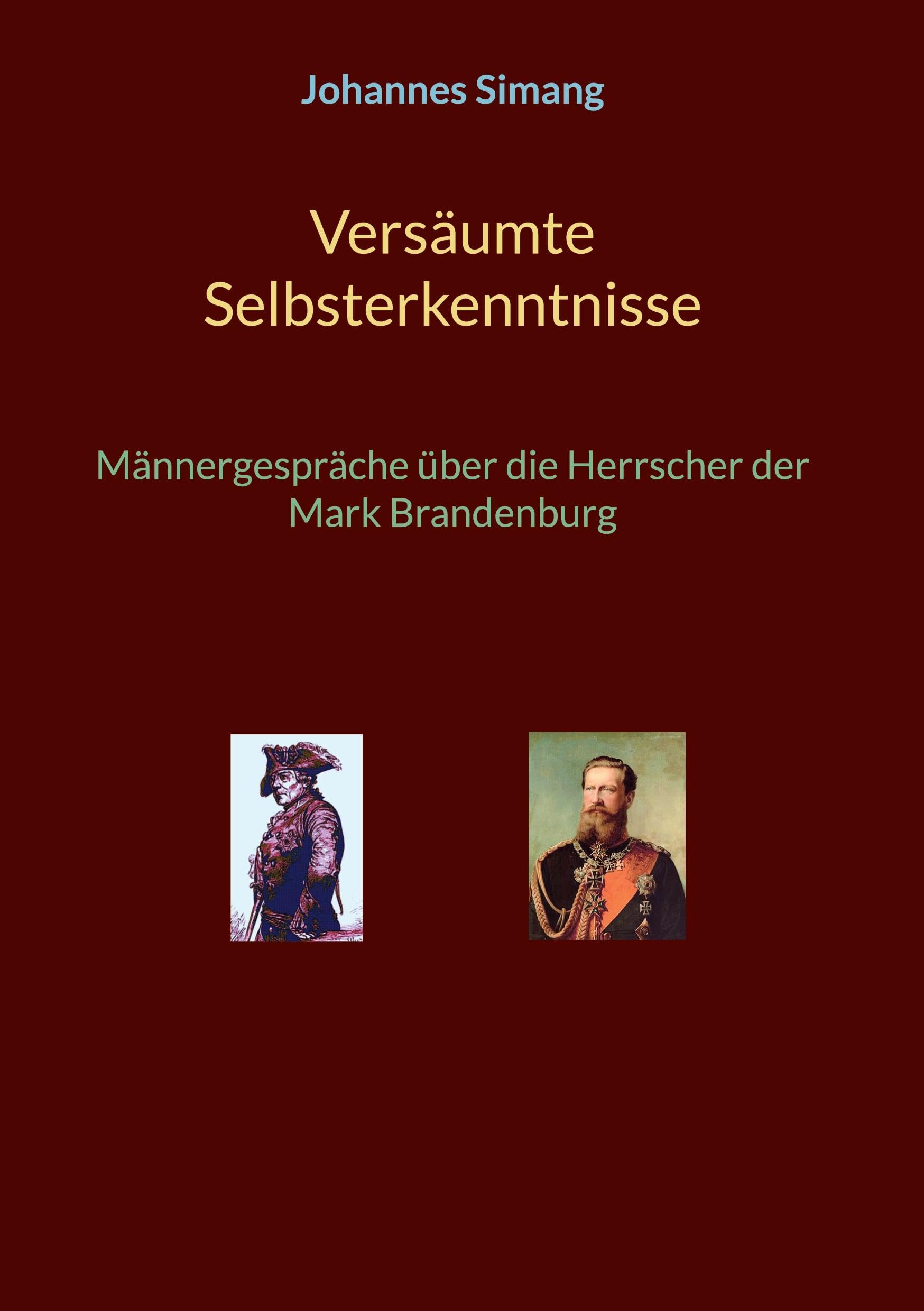Versäumte Selbsterkenntnisse: Männergespräche über die Herrscher der Mark Brandenburg