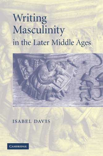 Writing Masculinity in the Later Middle Ages (Cambridge Studies in Medieval Literature, Band 62)