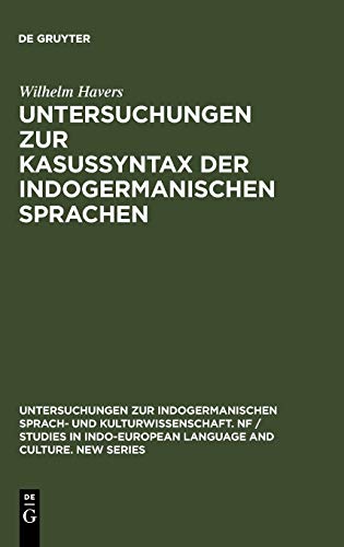 Untersuchungen zur Kasussyntax der indogermanischen Sprachen (Untersuchungen zur indogermanischen Sprach- und Kulturwissenschaft. NF / Studies in ... Language and Culture. New Series, 3, Band 3)