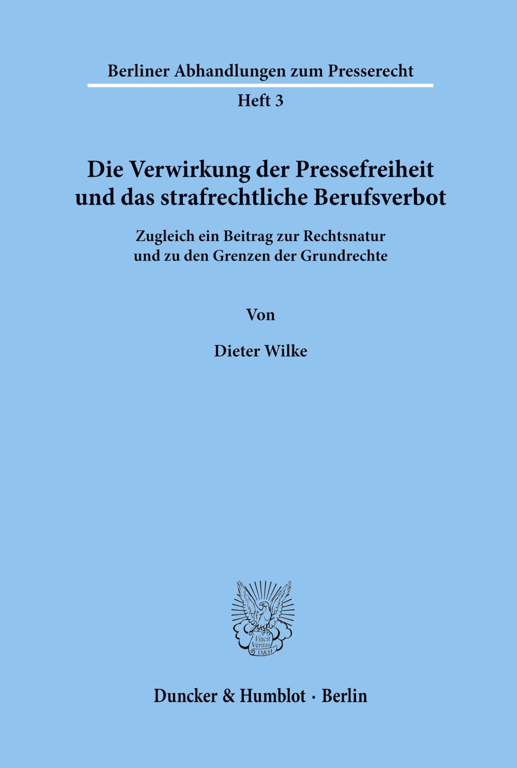 Die Verwirkung der Pressefreiheit und das strafrechtliche Berufsverbot.: Zugleich ein Beitrag zur Rechtsnatur und zu den Grenzen der Grundrechte. (Berliner Abhandlungen zum Presserecht, Band 3)