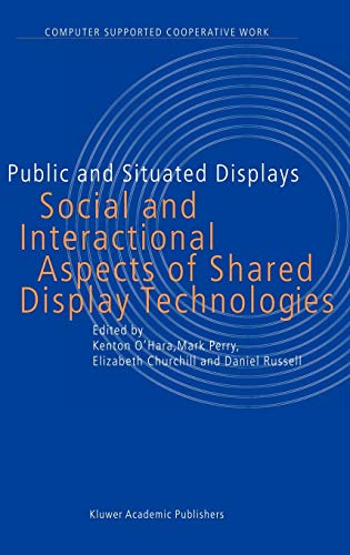 Public and Situated Displays: Social and Interactional Aspects of Shared Display Technologies (Computer Supported Cooperative Work, 2, Band 2)