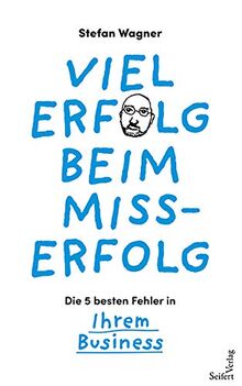 Viel Erfolg beim Misserfolg: Die 5 besten Fehler in Ihrem Business