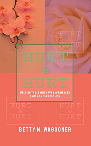 HURT & HURT: Helping Those Who Have Experienced Hurt And Need Healing