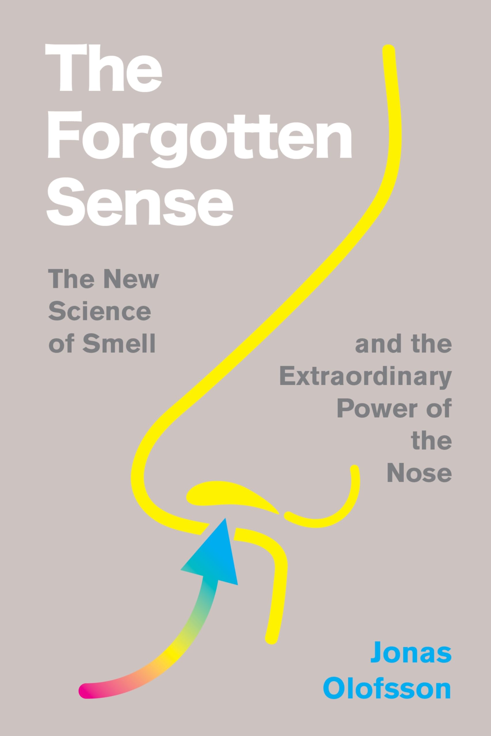The Forgotten Sense: The Fascinating Science of Smell with a Mind-Expanding Perspective, Perfect for Winter 2025, Discover the Power of Your Nose