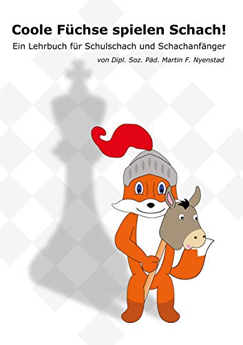 Coole Füchse spielen Schach: Ein Lehrbuch für Schulschach und Schachanfänger