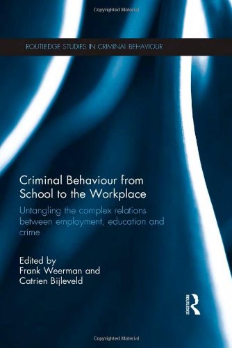 Criminal Behaviour from School to the Workplace: Untangling the Complex Relations Between Employment, Education and Crime (Routledge Studies in Criminal Behaviour, Band 1)