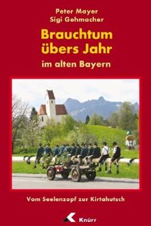 Brauchtum übers Jahr im alten Bayern: Vom Seelenzopf zur Kirtahutsch