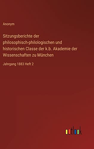 Sitzungsberichte der philosophisch-philologischen und historischen Classe der k.b. Akademie der Wissenschaften zu München: Jahrgang 1883 Heft 2