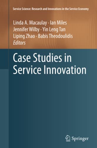 Case Studies in Service Innovation (Service Science: Research and Innovations in the Service Economy)