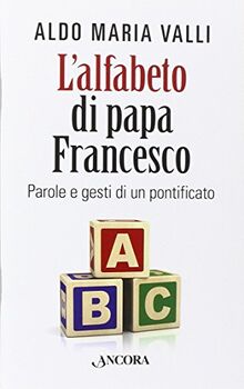 L'alfabeto di papa Francesco. Parole e gesti di un pontificato