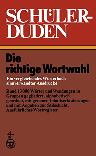 Schülerduden: Die richtige Wortwahl Ein vergleichendes Wörterbuch sinnverwandter Ausdrücke (Duden für den Schüler) (Duden für den Schüler, 10, Band 10)
