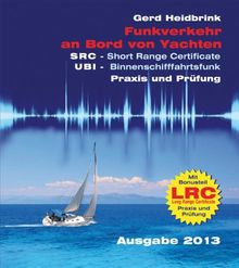 Funkverkehr an Bord von Yachten - Praxis und Prüfung: SRC - Short Range Certificate, UBI - Binnenschifffahrtsfunk, LRC - Long Range Certificate