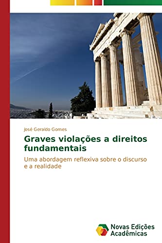 Graves violações a direitos fundamentais: Uma abordagem reflexiva sobre o discurso e a realidade