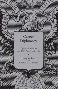 Career Diplomacy: Life and Work in the U.S. Foreign Service