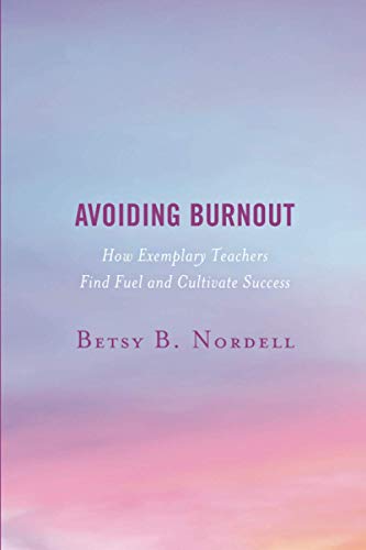 Avoiding Burnout: How Exemplary Teachers Find Fuel and Cultivate Success
